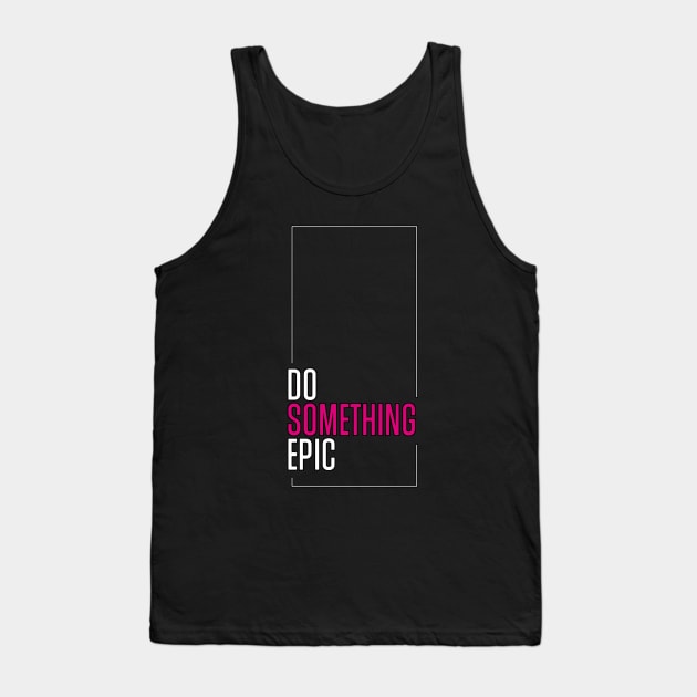 Do Something Epic Tank Top by Pikiran Bobrok